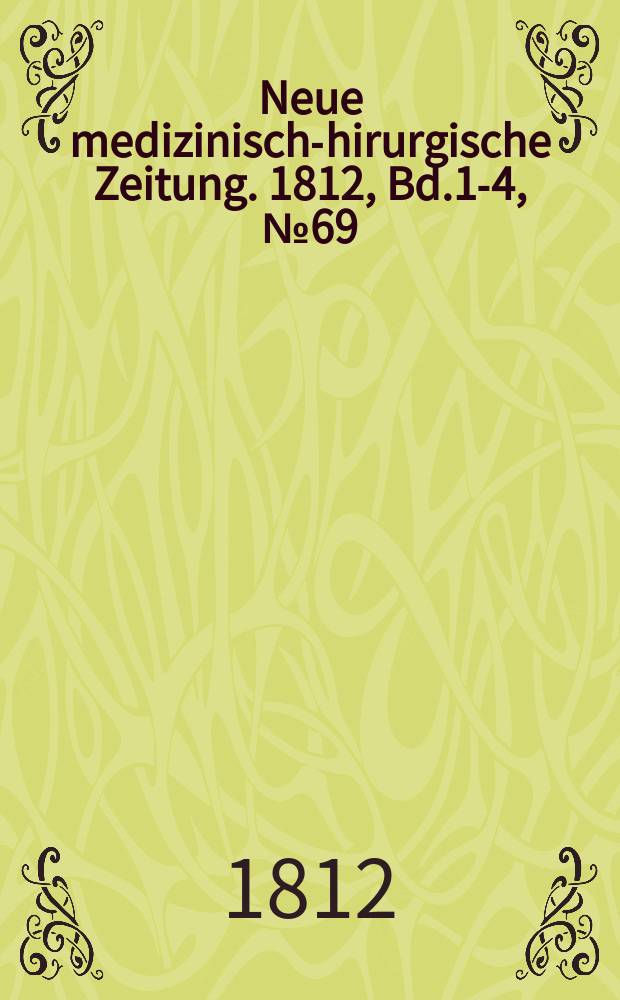 Neue medizinisch -chirurgische Zeitung. 1812, Bd.1-4, №69