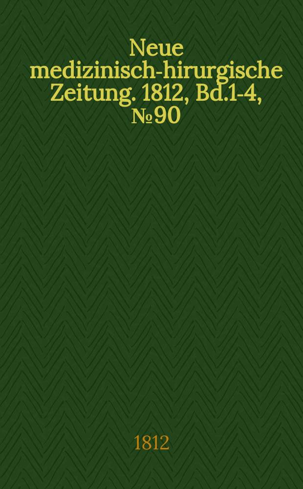 Neue medizinisch -chirurgische Zeitung. 1812, Bd.1-4, №90