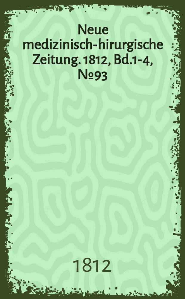 Neue medizinisch -chirurgische Zeitung. 1812, Bd.1-4, №93