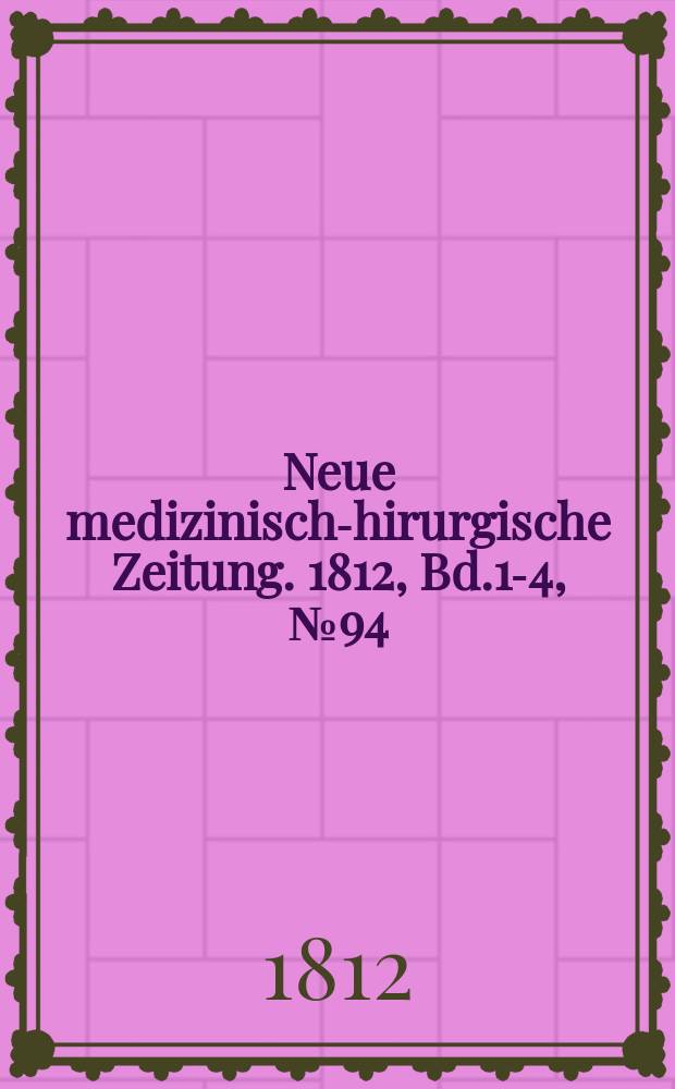 Neue medizinisch -chirurgische Zeitung. 1812, Bd.1-4, №94