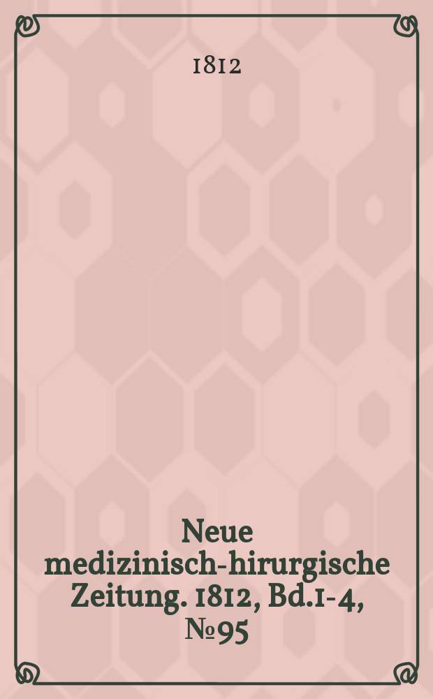 Neue medizinisch -chirurgische Zeitung. 1812, Bd.1-4, №95