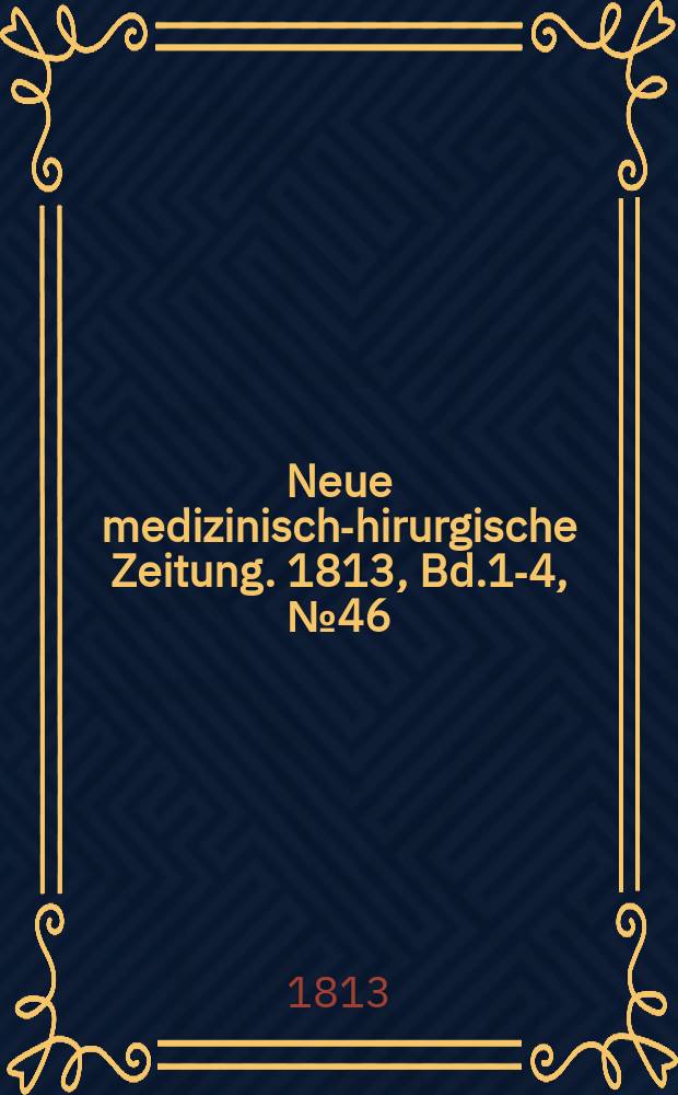Neue medizinisch -chirurgische Zeitung. 1813, Bd.1-4, №46