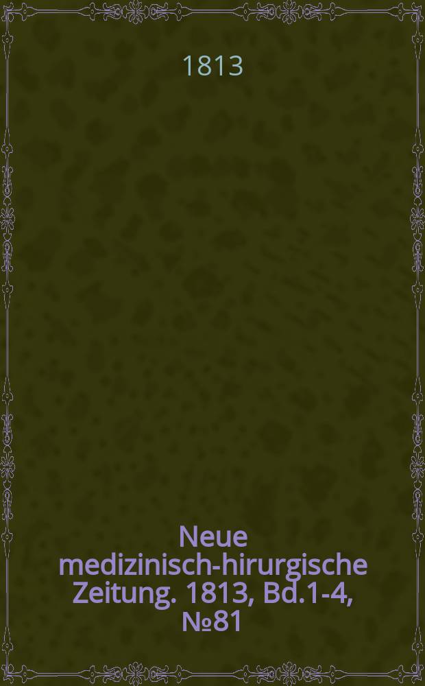 Neue medizinisch -chirurgische Zeitung. 1813, Bd.1-4, №81