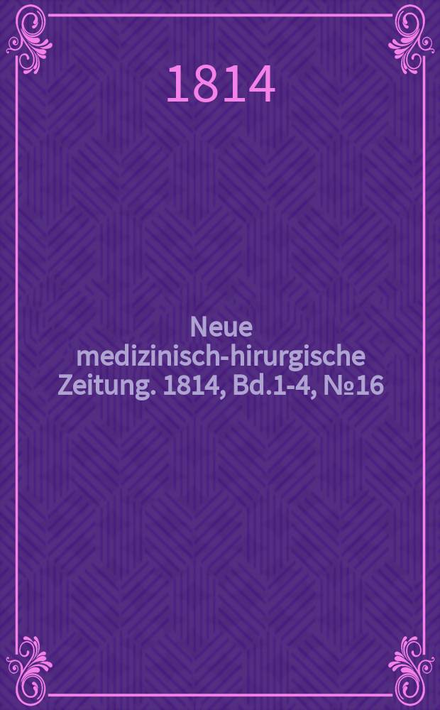 Neue medizinisch -chirurgische Zeitung. 1814, Bd.1-4, №16