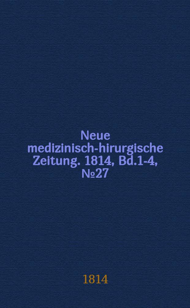 Neue medizinisch -chirurgische Zeitung. 1814, Bd.1-4, №27