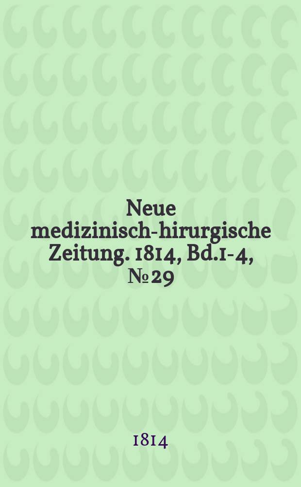Neue medizinisch -chirurgische Zeitung. 1814, Bd.1-4, №29