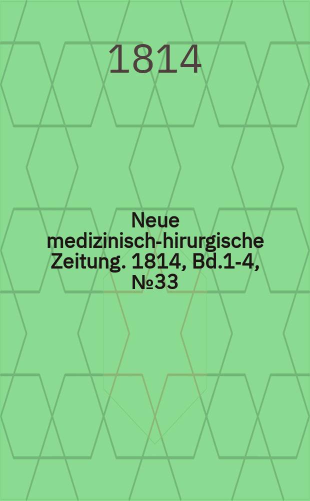 Neue medizinisch -chirurgische Zeitung. 1814, Bd.1-4, №33