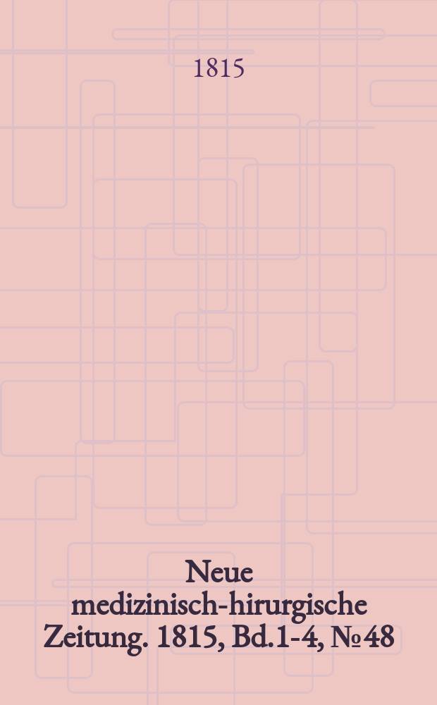 Neue medizinisch -chirurgische Zeitung. 1815, Bd.1-4, №48