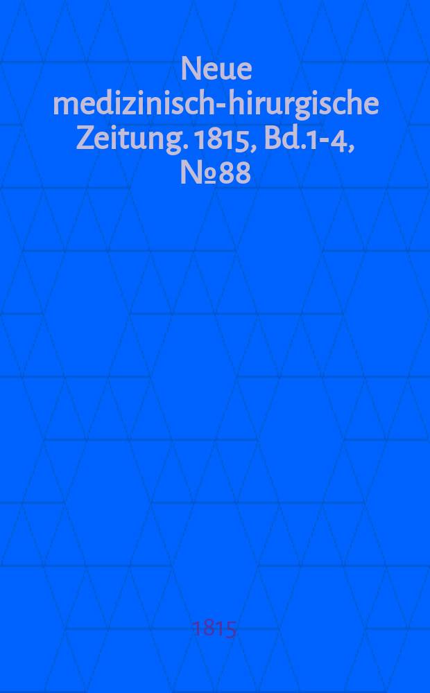 Neue medizinisch -chirurgische Zeitung. 1815, Bd.1-4, №88