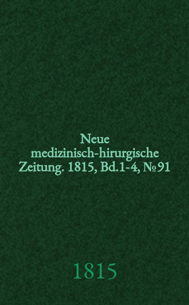 Neue medizinisch -chirurgische Zeitung. 1815, Bd.1-4, №91