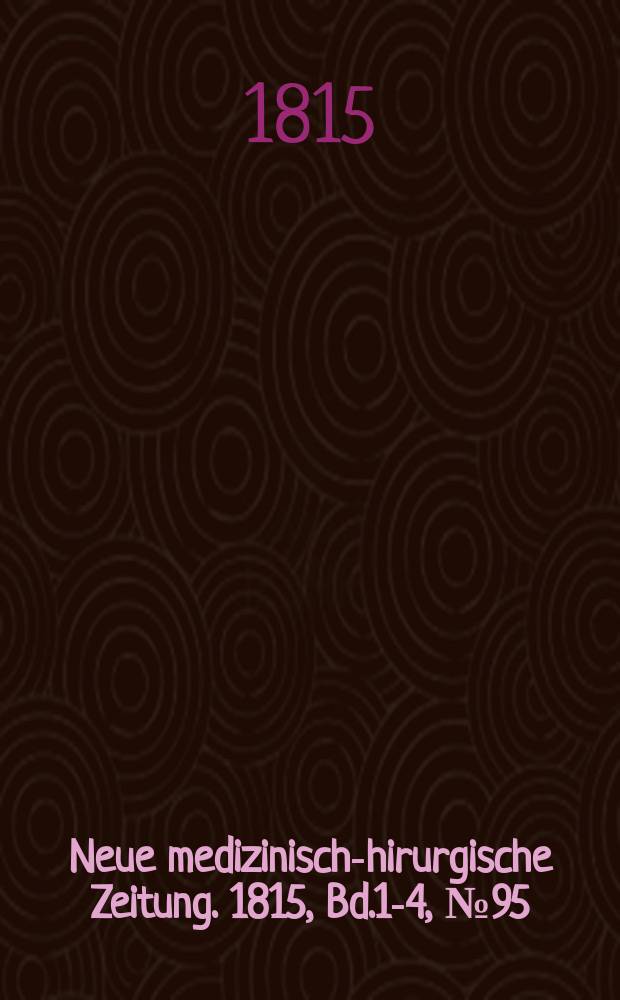 Neue medizinisch -chirurgische Zeitung. 1815, Bd.1-4, №95