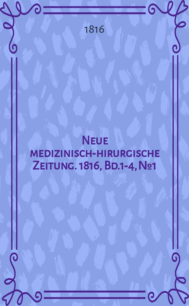 Neue medizinisch -chirurgische Zeitung. 1816, Bd.1-4, №1
