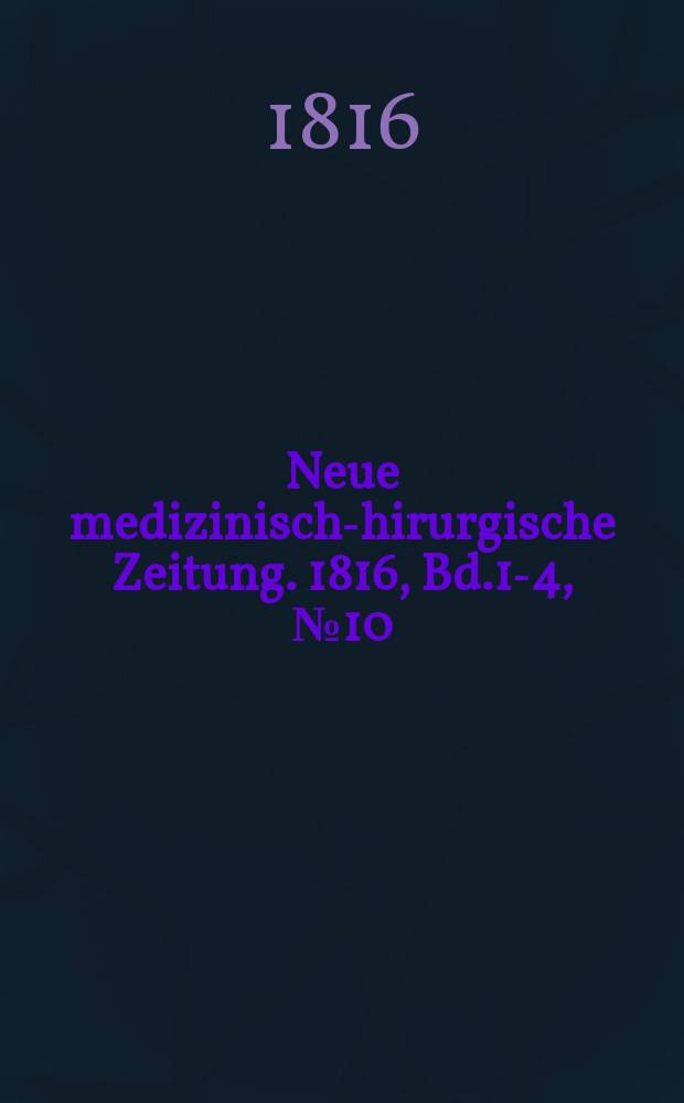 Neue medizinisch -chirurgische Zeitung. 1816, Bd.1-4, №10