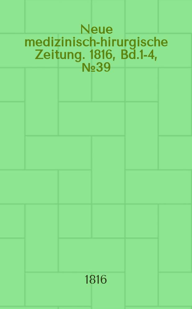Neue medizinisch -chirurgische Zeitung. 1816, Bd.1-4, №39