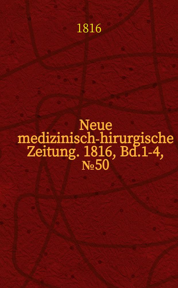 Neue medizinisch -chirurgische Zeitung. 1816, Bd.1-4, №50