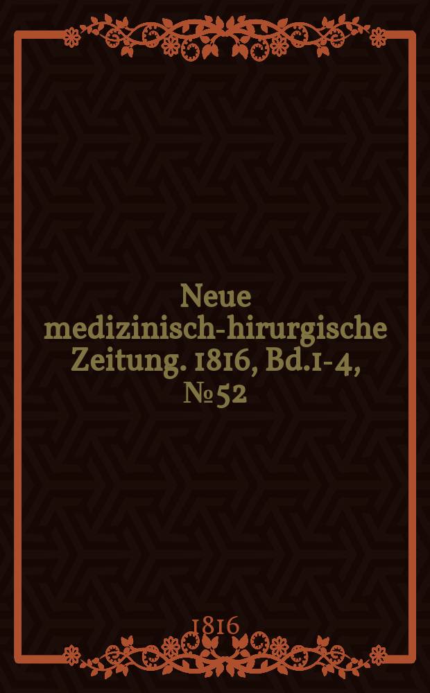 Neue medizinisch -chirurgische Zeitung. 1816, Bd.1-4, №52
