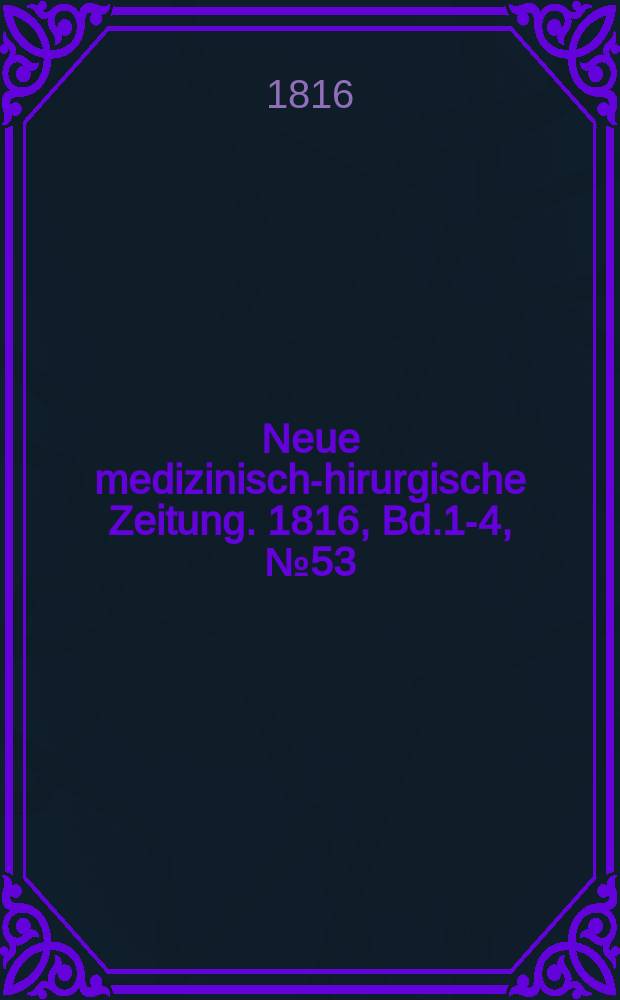 Neue medizinisch -chirurgische Zeitung. 1816, Bd.1-4, №53
