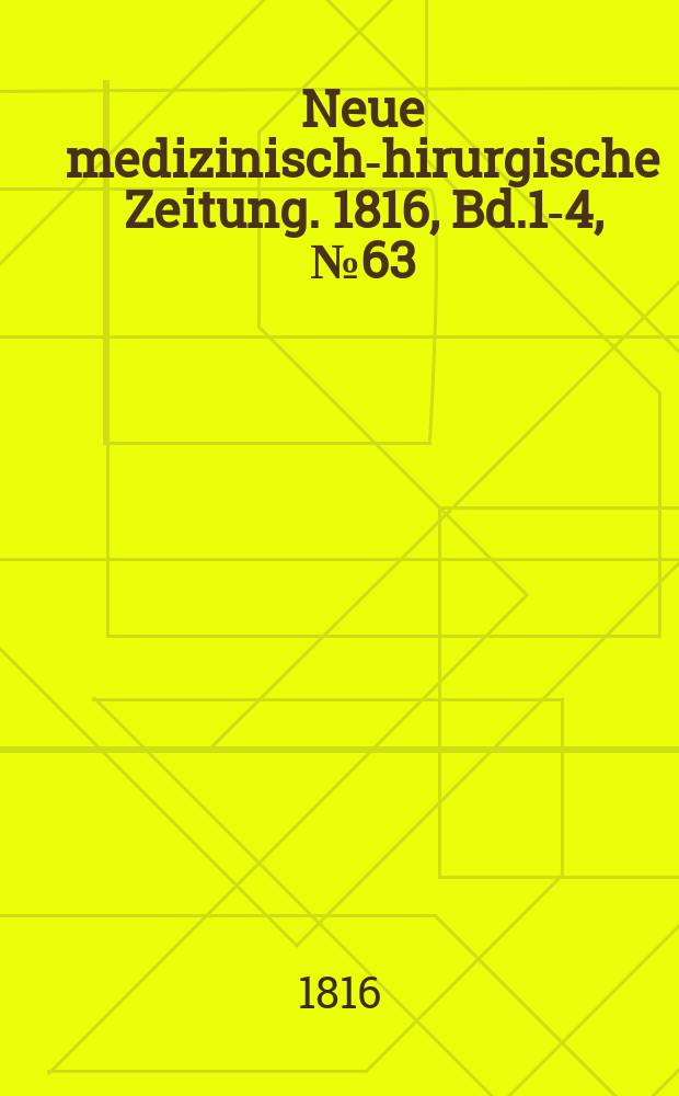 Neue medizinisch -chirurgische Zeitung. 1816, Bd.1-4, №63