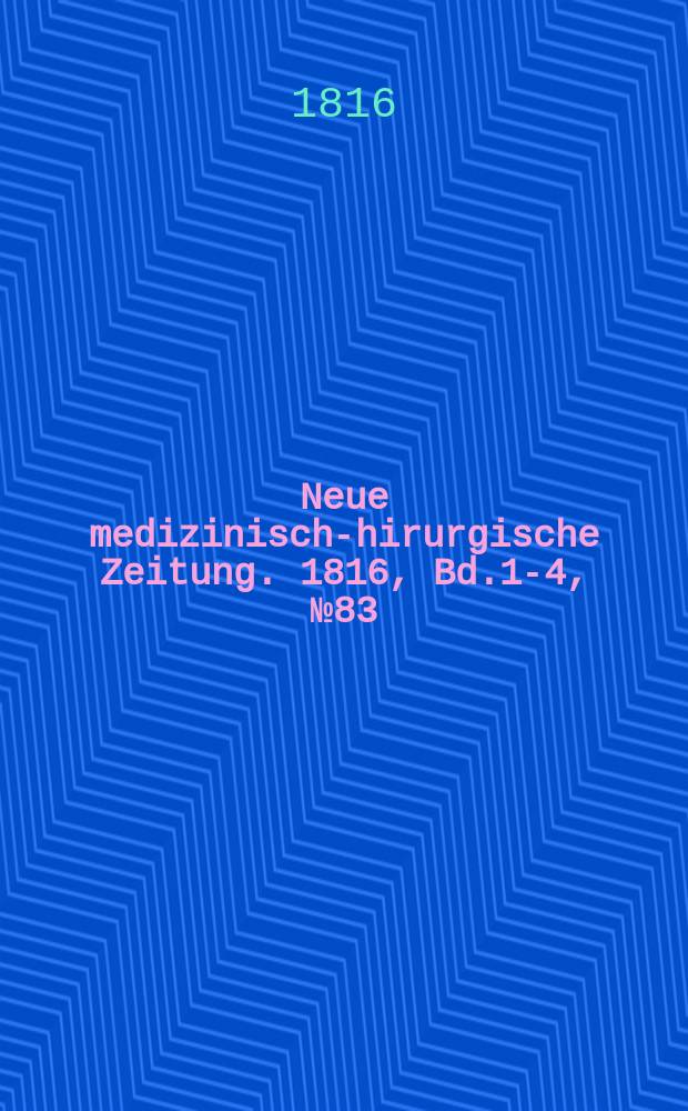 Neue medizinisch -chirurgische Zeitung. 1816, Bd.1-4, №83