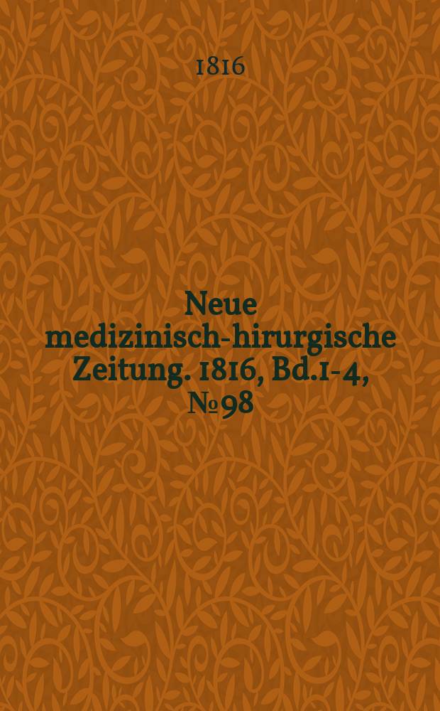 Neue medizinisch -chirurgische Zeitung. 1816, Bd.1-4, №98