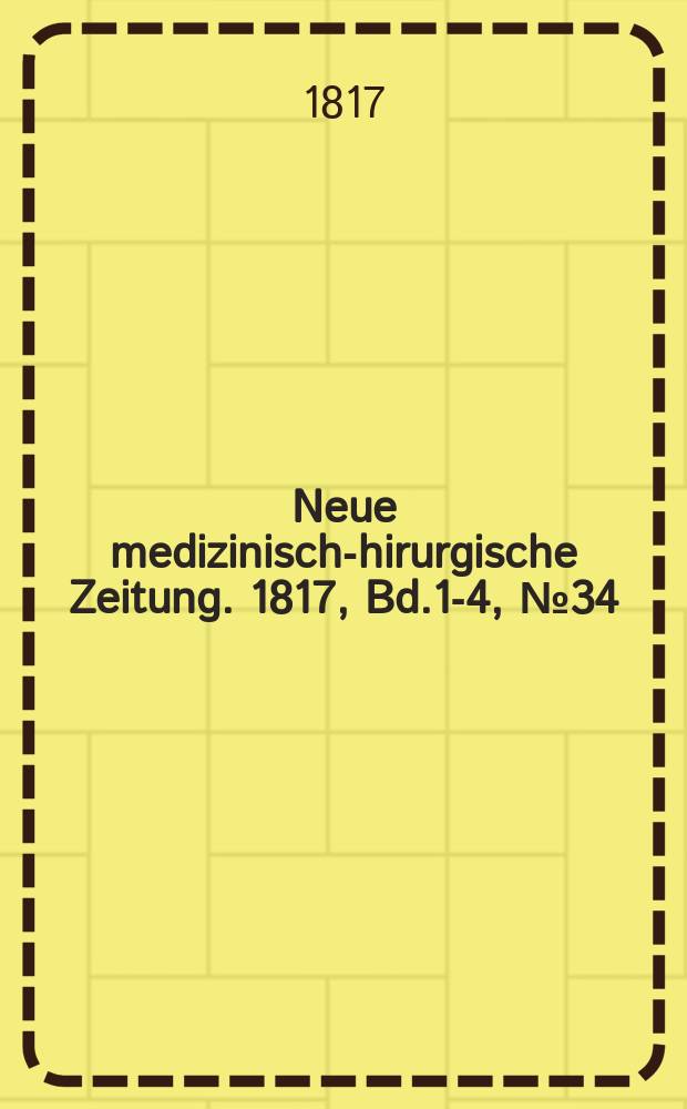 Neue medizinisch -chirurgische Zeitung. 1817, Bd.1-4, №34