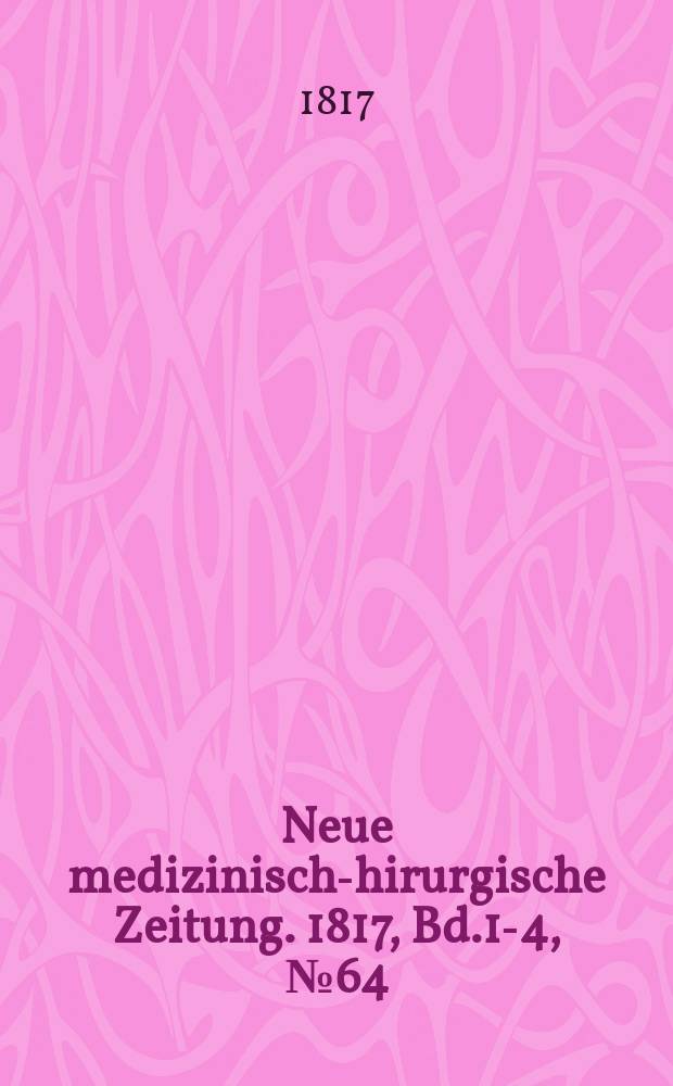 Neue medizinisch -chirurgische Zeitung. 1817, Bd.1-4, №64