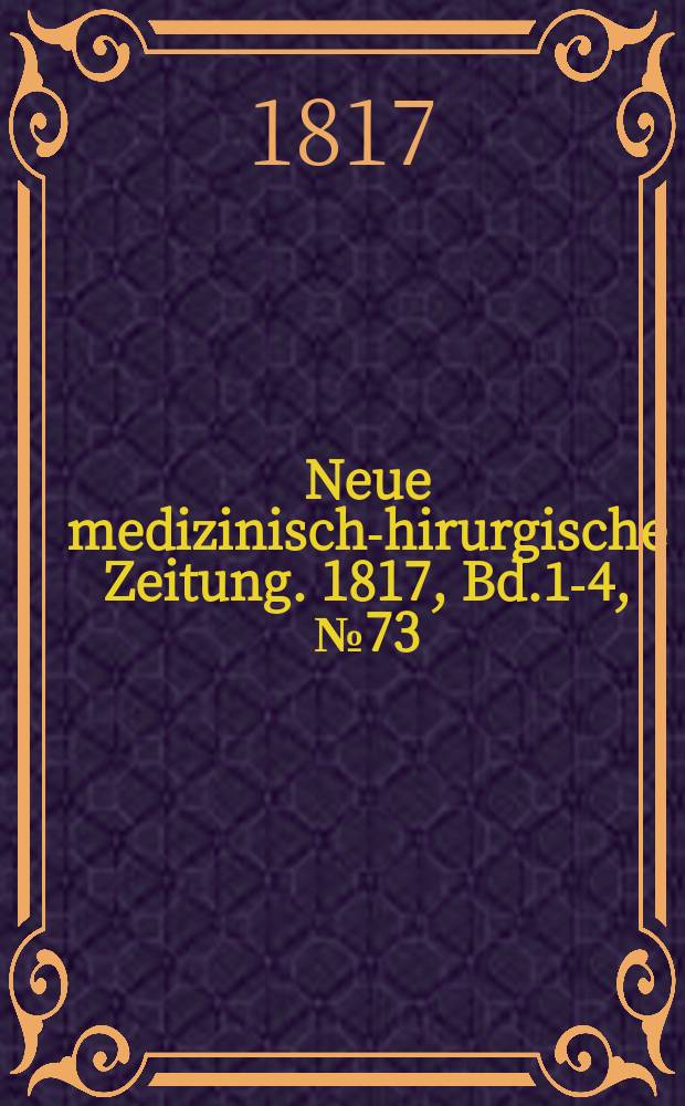 Neue medizinisch -chirurgische Zeitung. 1817, Bd.1-4, №73