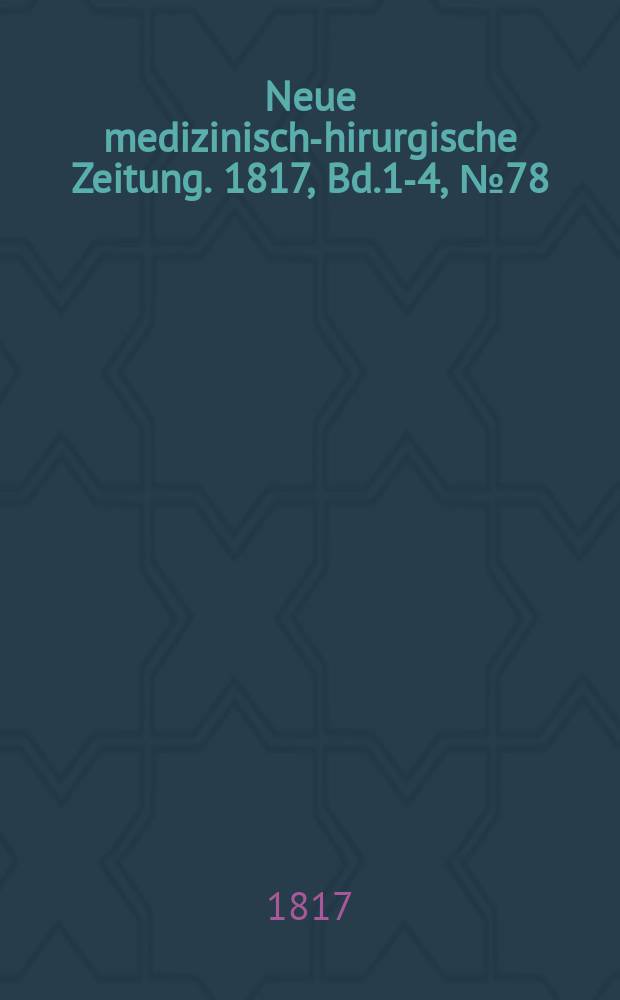 Neue medizinisch -chirurgische Zeitung. 1817, Bd.1-4, №78