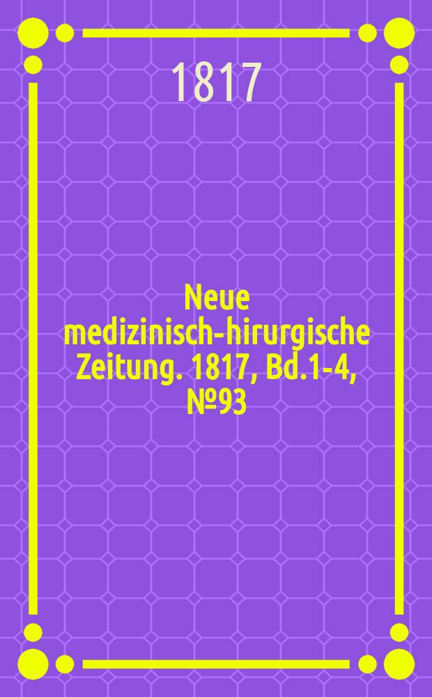 Neue medizinisch -chirurgische Zeitung. 1817, Bd.1-4, №93