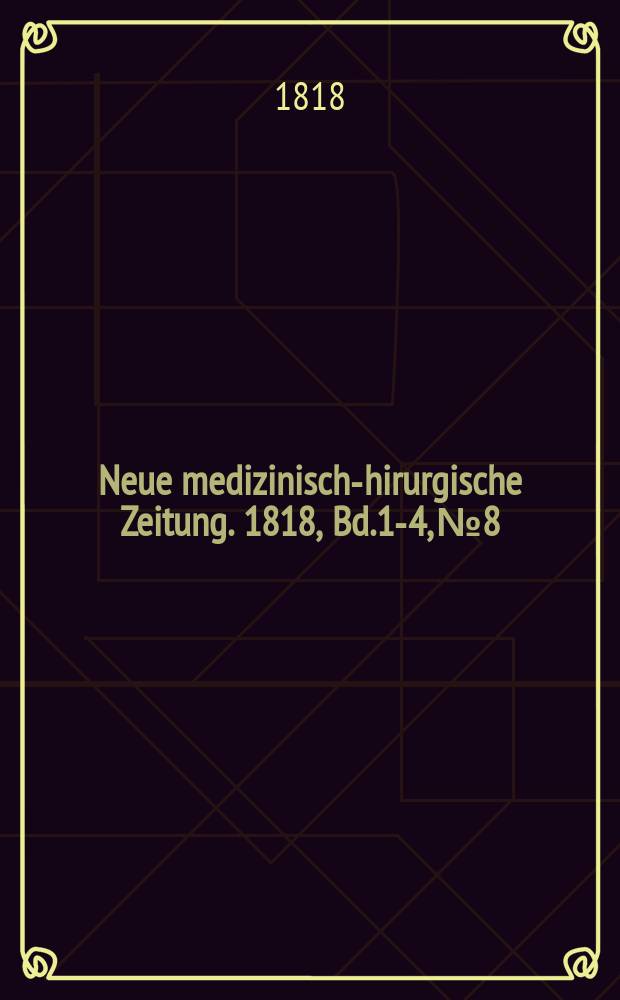 Neue medizinisch -chirurgische Zeitung. 1818, Bd.1-4, №8