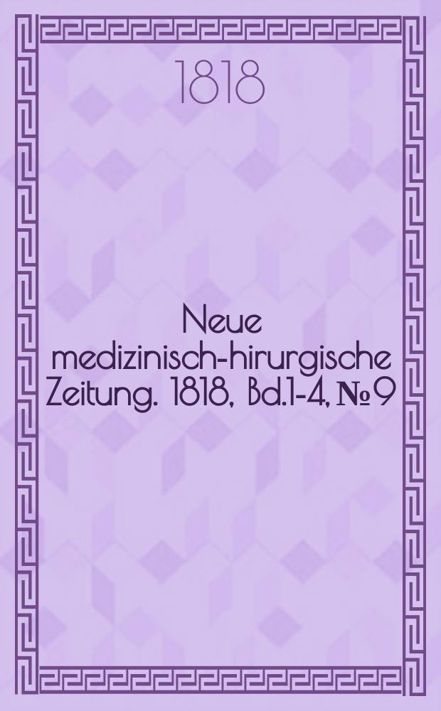 Neue medizinisch -chirurgische Zeitung. 1818, Bd.1-4, №9