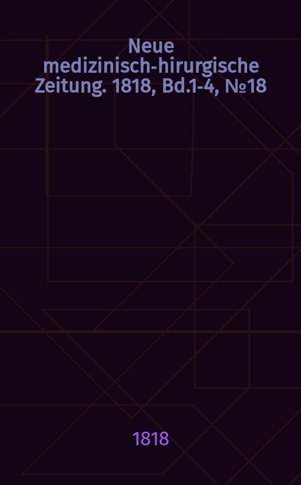 Neue medizinisch -chirurgische Zeitung. 1818, Bd.1-4, №18