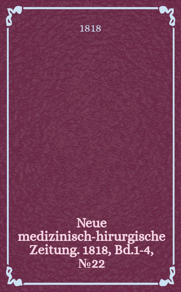 Neue medizinisch -chirurgische Zeitung. 1818, Bd.1-4, №22