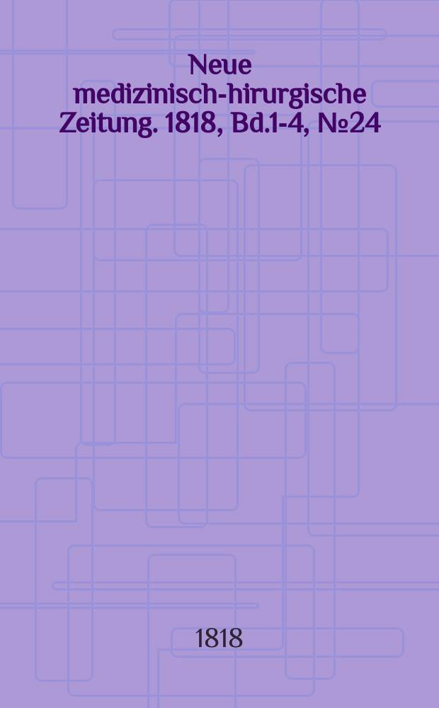 Neue medizinisch -chirurgische Zeitung. 1818, Bd.1-4, №24