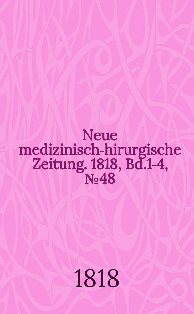 Neue medizinisch -chirurgische Zeitung. 1818, Bd.1-4, №48