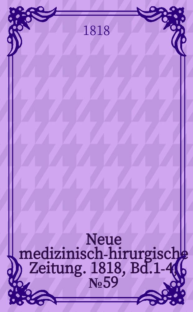 Neue medizinisch -chirurgische Zeitung. 1818, Bd.1-4, №59