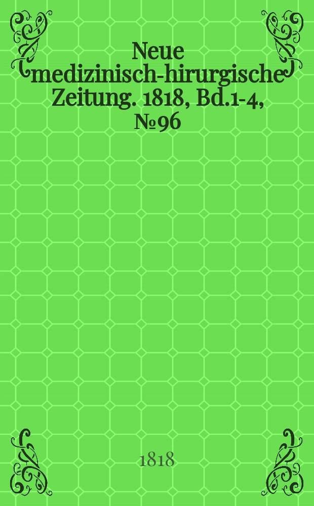 Neue medizinisch -chirurgische Zeitung. 1818, Bd.1-4, №96