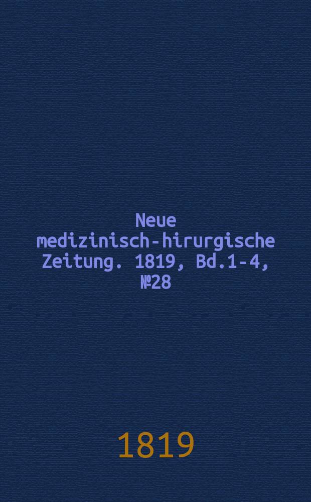 Neue medizinisch -chirurgische Zeitung. 1819, Bd.1-4, №28
