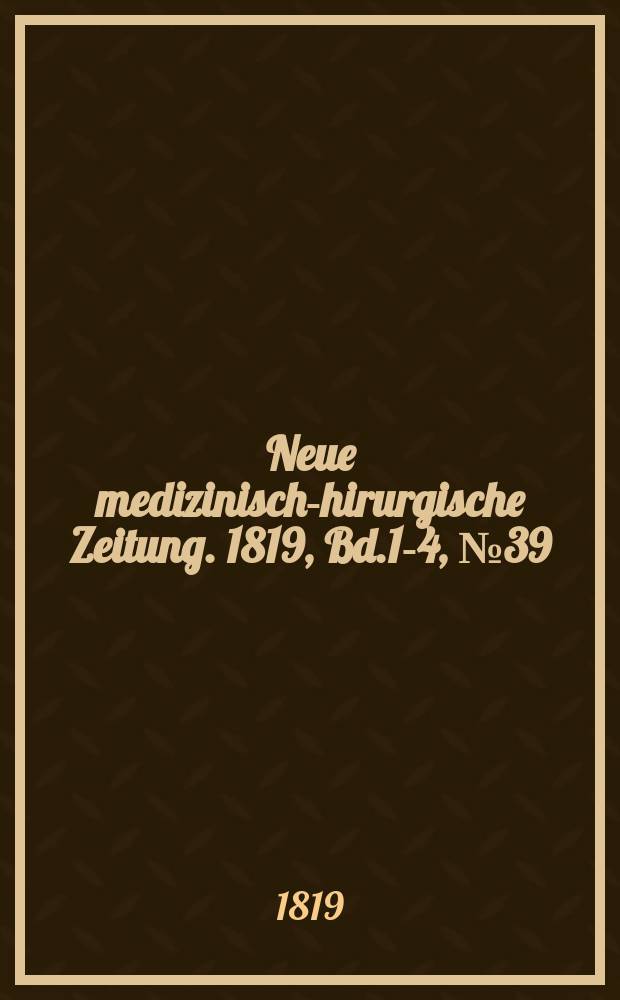 Neue medizinisch -chirurgische Zeitung. 1819, Bd.1-4, №39