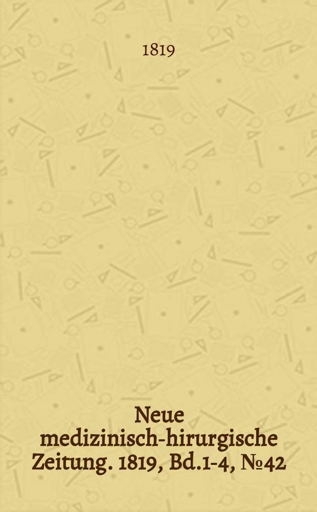 Neue medizinisch -chirurgische Zeitung. 1819, Bd.1-4, №42