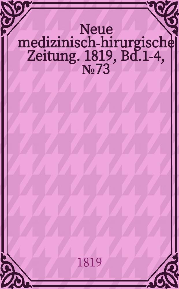 Neue medizinisch -chirurgische Zeitung. 1819, Bd.1-4, №73