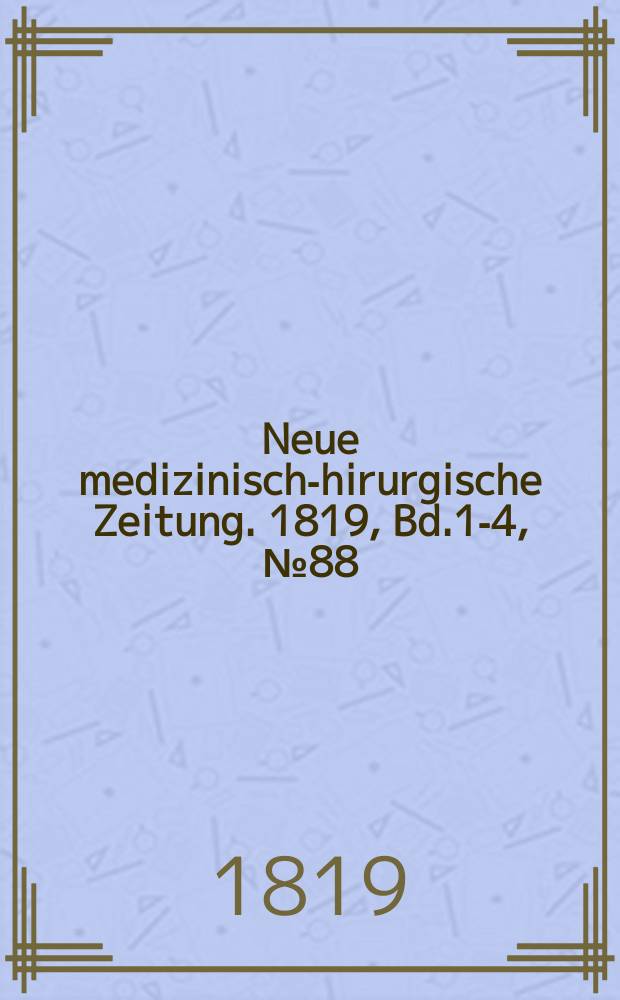Neue medizinisch -chirurgische Zeitung. 1819, Bd.1-4, №88