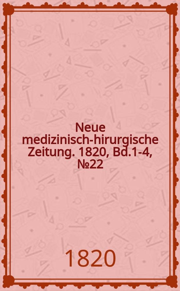 Neue medizinisch -chirurgische Zeitung. 1820, Bd.1-4, №22