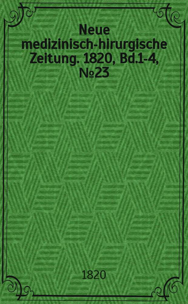 Neue medizinisch -chirurgische Zeitung. 1820, Bd.1-4, №23