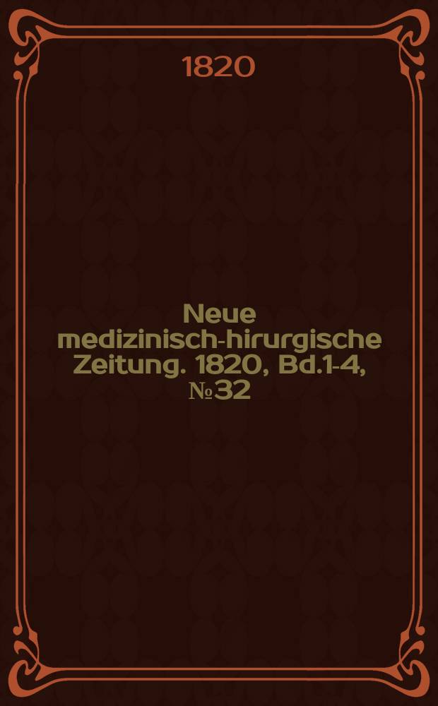 Neue medizinisch -chirurgische Zeitung. 1820, Bd.1-4, №32