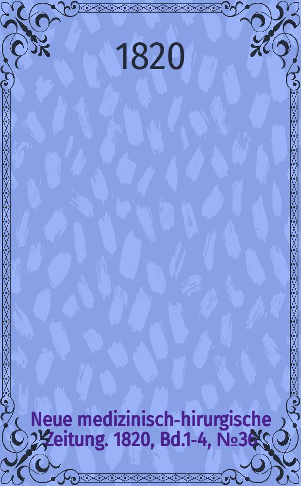 Neue medizinisch -chirurgische Zeitung. 1820, Bd.1-4, №36
