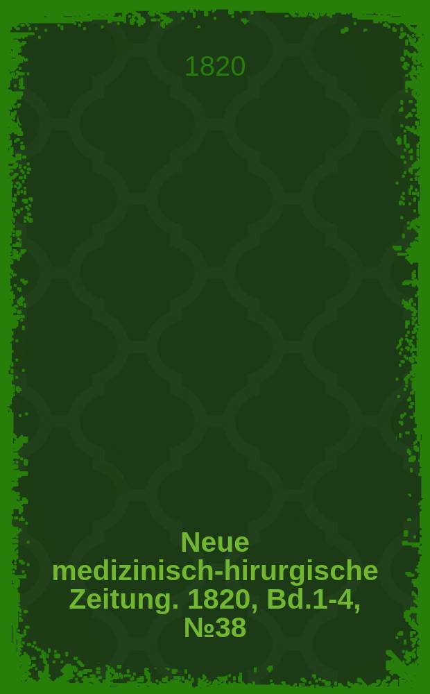Neue medizinisch -chirurgische Zeitung. 1820, Bd.1-4, №38