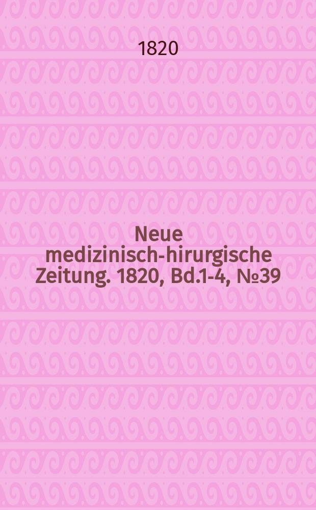 Neue medizinisch -chirurgische Zeitung. 1820, Bd.1-4, №39