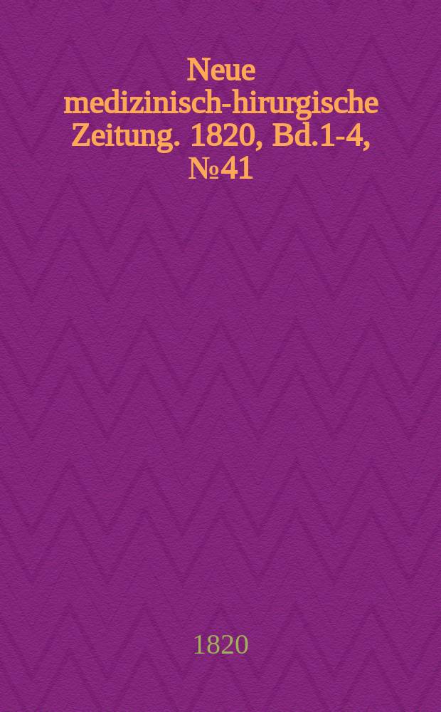 Neue medizinisch -chirurgische Zeitung. 1820, Bd.1-4, №41