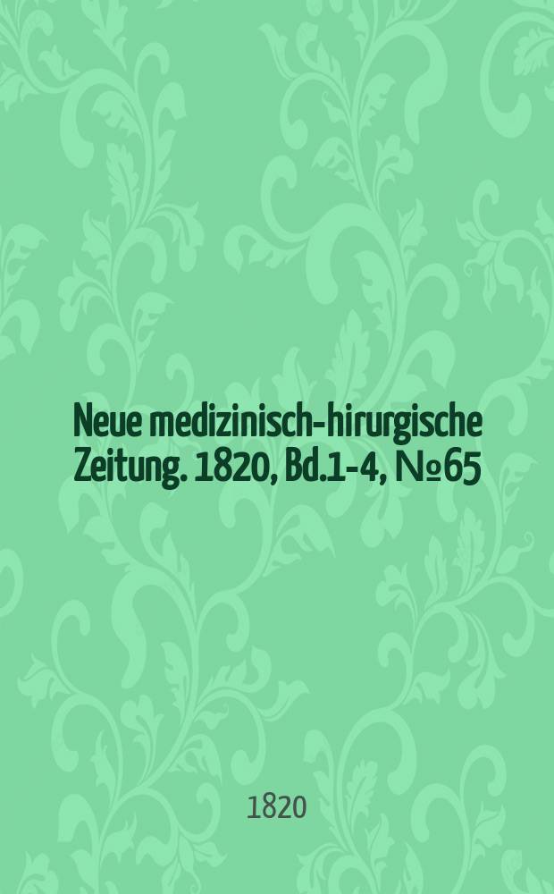 Neue medizinisch -chirurgische Zeitung. 1820, Bd.1-4, №65